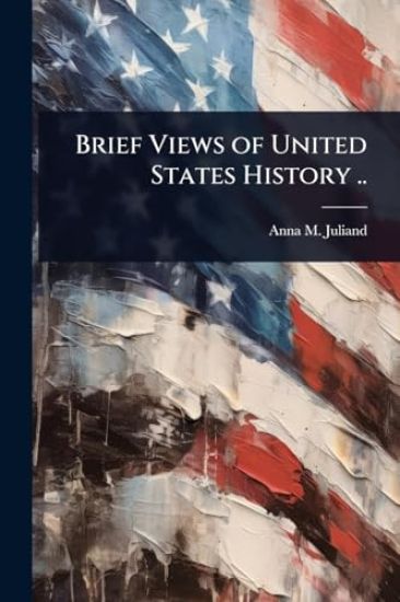 Brief Views of United States History ..