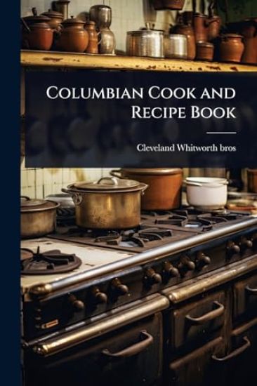 Columbian Cook and Recipe Book