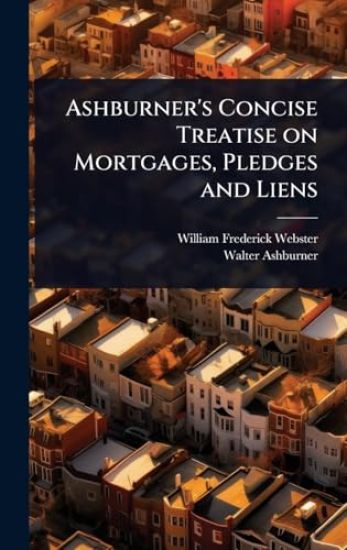 Ashburner's Concise Treatise on Mortgages, Pledges and Liens