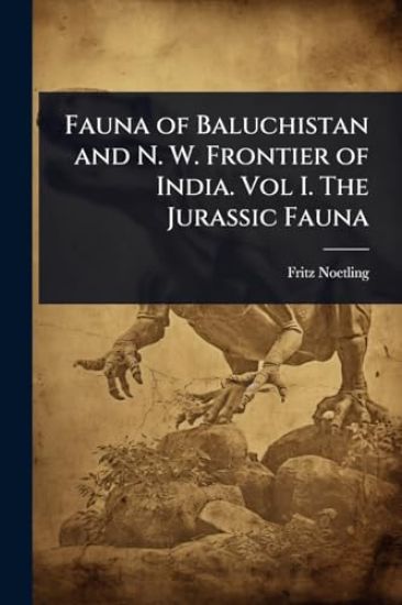 Fauna of Baluchistan and N. W. Frontier of India. Vol I. The Jurassic Fauna