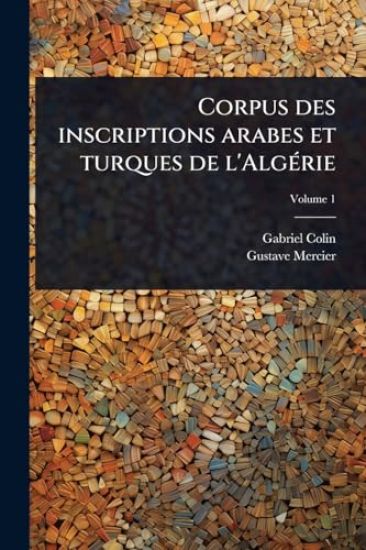 Corpus des inscriptions arabes et turques de l'AlgÃ(c)rie