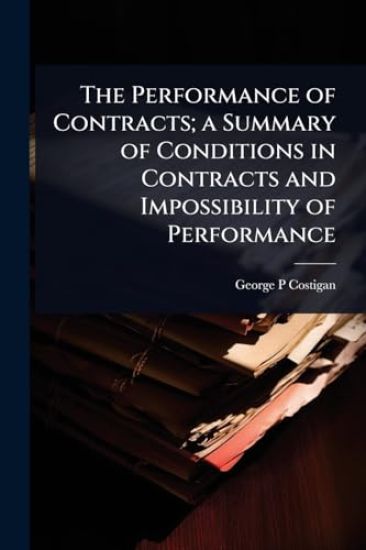 The Performance of Contracts; a Summary of Conditions in Contracts and Impossibility of Performance