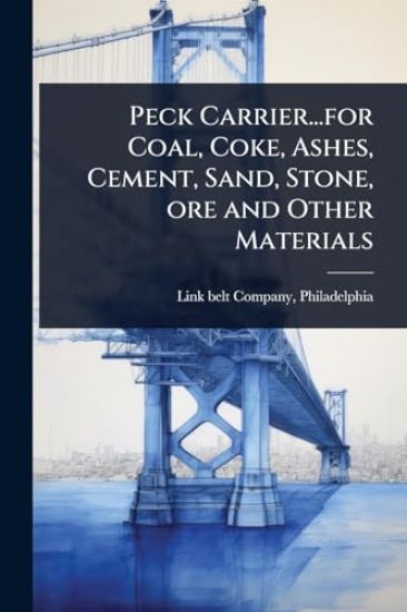 Peck Carrier...for Coal, Coke, Ashes, Cement, Sand, Stone, ore and Other Materials