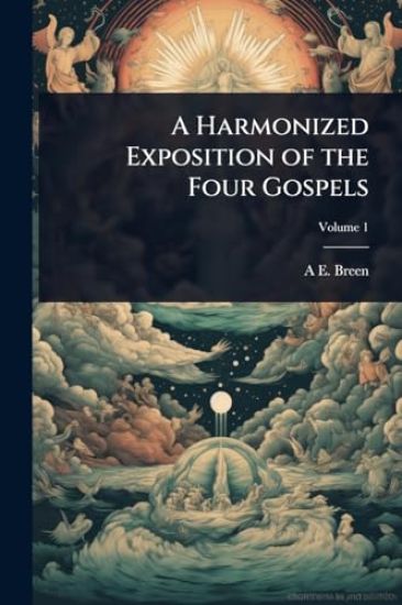 A Harmonized Exposition of the Four Gospels