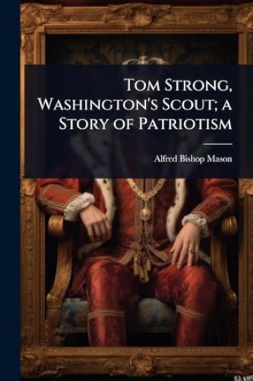 Tom Strong, Washington's Scout; a Story of Patriotism
