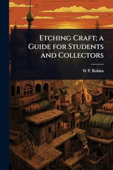Etching Craft; a Guide for Students and Collectors
