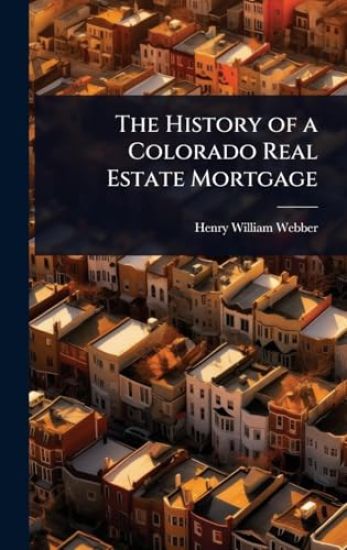 The History of a Colorado Real Estate Mortgage