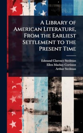 A Library of American Literature, From the Earliest Settlement to the Present Time