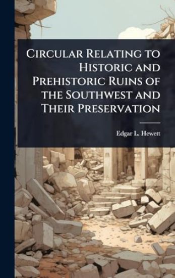Circular Relating to Historic and Prehistoric Ruins of the Southwest and Their Preservation