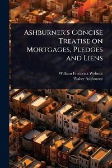 Ashburner's Concise Treatise on Mortgages, Pledges and Liens