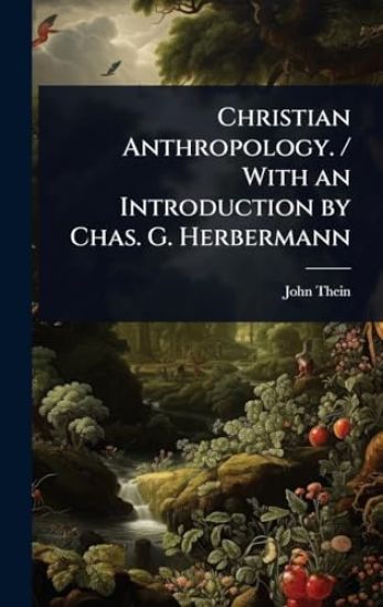 Christian Anthropology. / With an Introduction by Chas. G. Herbermann
