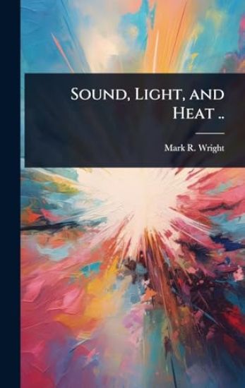 Sound, Light, and Heat ..