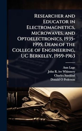 Researcher and Educator in Electromagnetics, Microwaves, and Optoelectronics, 1935-1995; Dean of the College of Engineering, UC Berkeley, 1959-1963