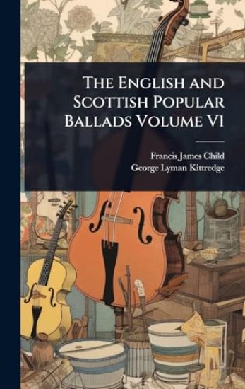 The English and Scottish Popular Ballads Volume V1