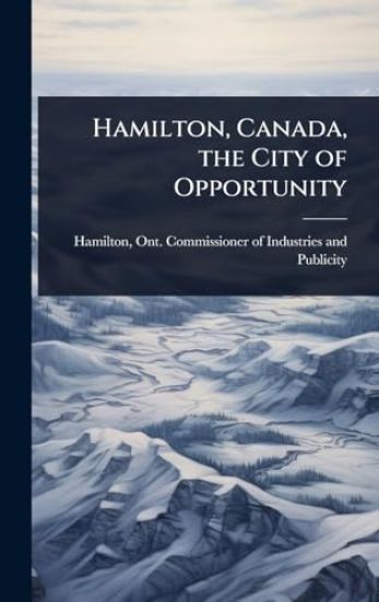 Hamilton, Canada, the City of Opportunity