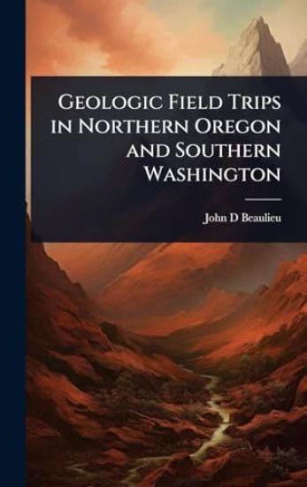 Geologic Field Trips in Northern Oregon and Southern Washington