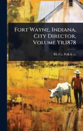 Fort Wayne, Indiana, City Director, Volume Yr.1878