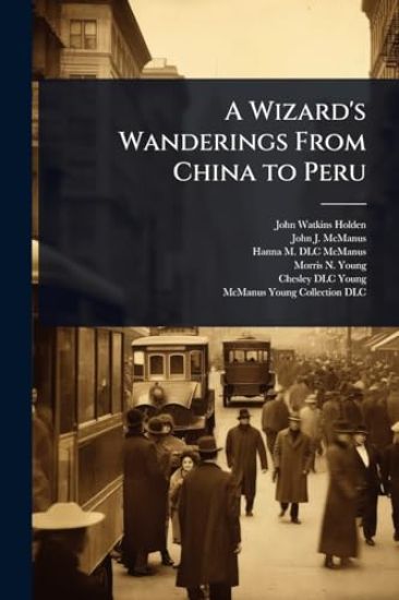 A Wizard's Wanderings From China to Peru