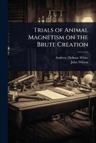 Trials of Animal Magnetism on the Brute Creation