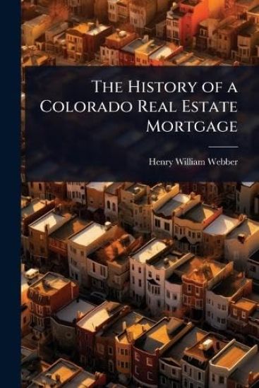 The History of a Colorado Real Estate Mortgage