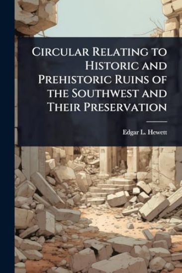 Circular Relating to Historic and Prehistoric Ruins of the Southwest and Their Preservation