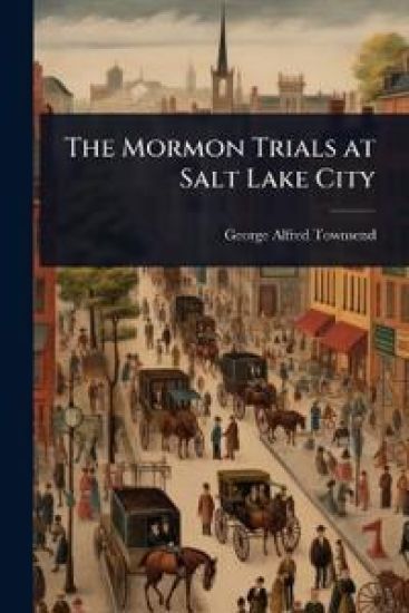 The Mormon Trials at Salt Lake City
