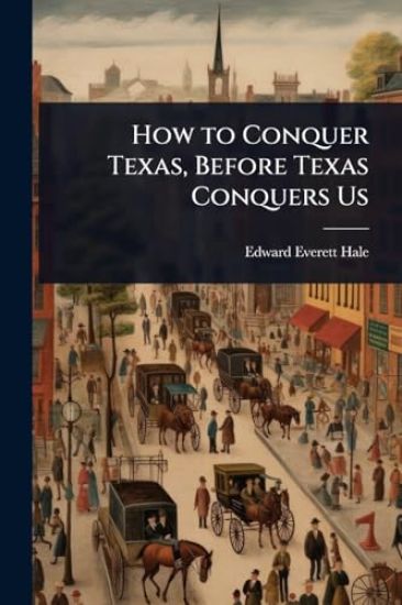 How to Conquer Texas, Before Texas Conquers Us
