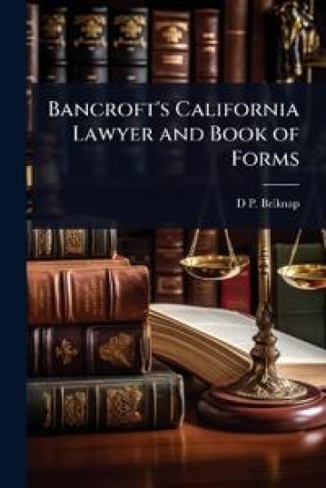 Bancroft's California Lawyer and Book of Forms