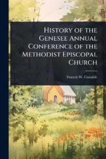 History of the Genesee Annual Conference of the Methodist Episcopal Church