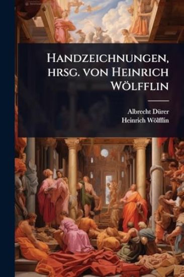 Handzeichnungen, hrsg. von Heinrich Wölfflin
