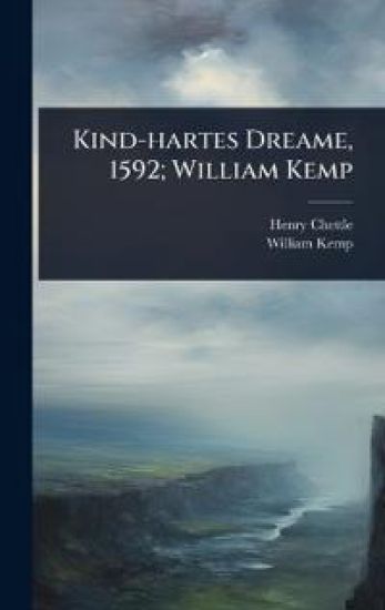 Kind-hartes Dreame, 1592; William Kemp