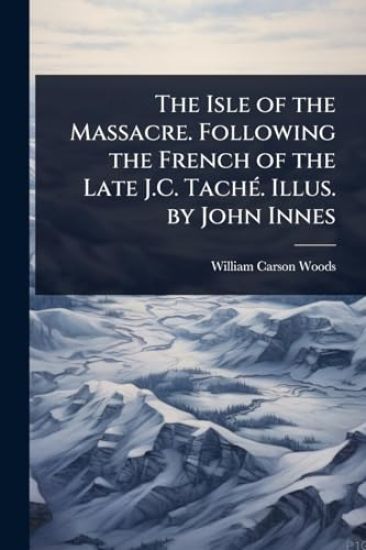 The Isle of the Massacre. Following the French of the Late J.C. TachÃ(c). Illus. by John Innes