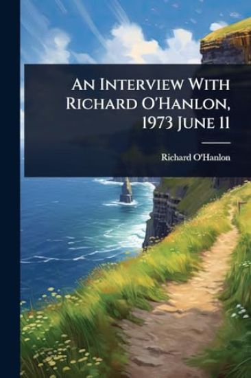 An Interview With Richard O'Hanlon, 1973 June 11