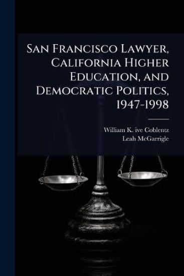 San Francisco Lawyer, California Higher Education, and Democratic Politics, 1947-1998