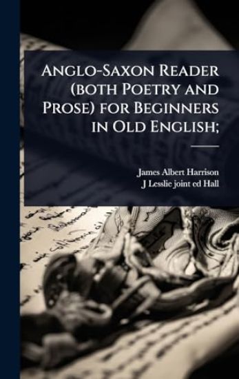 Anglo-Saxon Reader (both Poetry and Prose) for Beginners in Old English;