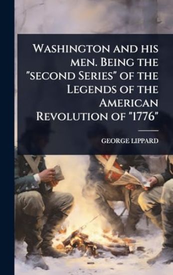 Washington and his men. Being the "second Series" of the Legends of the American Revolution of "1776"