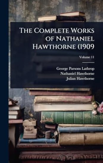 The Complete Works of Nathaniel Hawthorne (1909