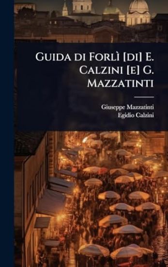 Guida di ForlÃ¬ [di] E. Calzini [e] G. Mazzatinti