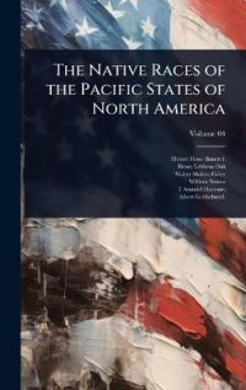 The Native Races of the Pacific States of North America