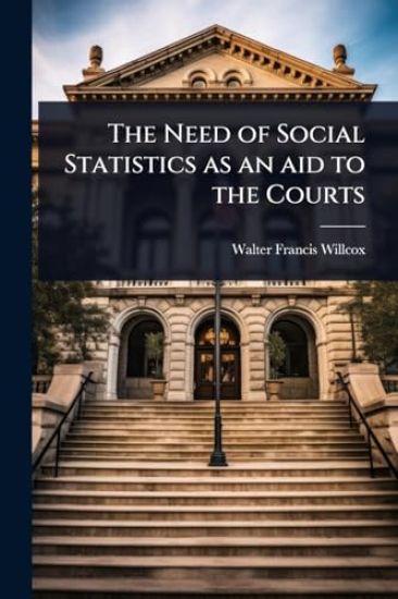 The Need of Social Statistics as an aid to the Courts