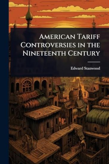 American Tariff Controversies in the Nineteenth Century