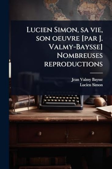 Lucien Simon, sa vie, son oeuvre [par J. Valmy-Baysse] Nombreuses reproductions