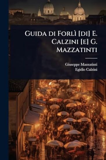 Guida di ForlÃ¬ [di] E. Calzini [e] G. Mazzatinti