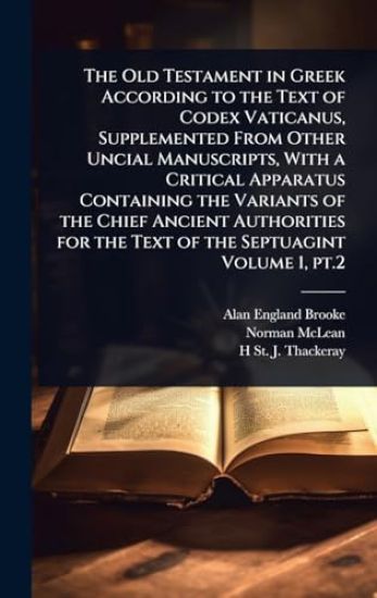 The Old Testament in Greek According to the Text of Codex Vaticanus, Supplemented From Other Uncial Manuscripts, With a Critical Apparatus Containing the Variants of the Chief Ancient Authorities for the Text of the Septuagint Volume 1, pt.2
