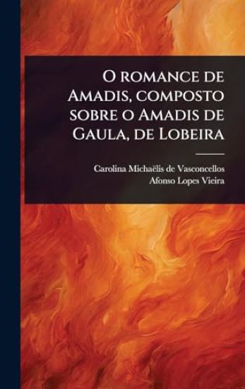 O romance de Amadis, composto sobre o Amadis de Gaula, de Lobeira