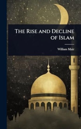 The Rise and Decline of Islam