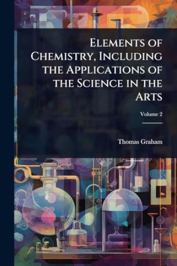 Elements of Chemistry, Including the Applications of the Science in the Arts