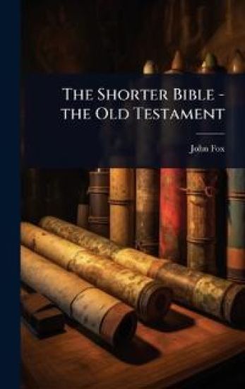 The Shorter Bible - the Old Testament