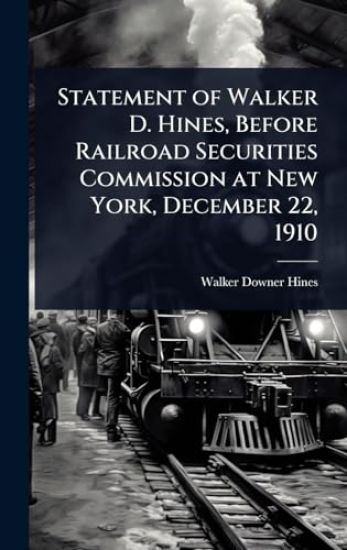 Statement of Walker D. Hines, Before Railroad Securities Commission at New York, December 22, 1910