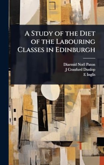 A Study of the Diet of the Labouring Classes in Edinburgh